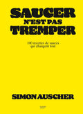 Saucer n'est pas tremper — 100 recettes de sauces qui changent tout — couverture