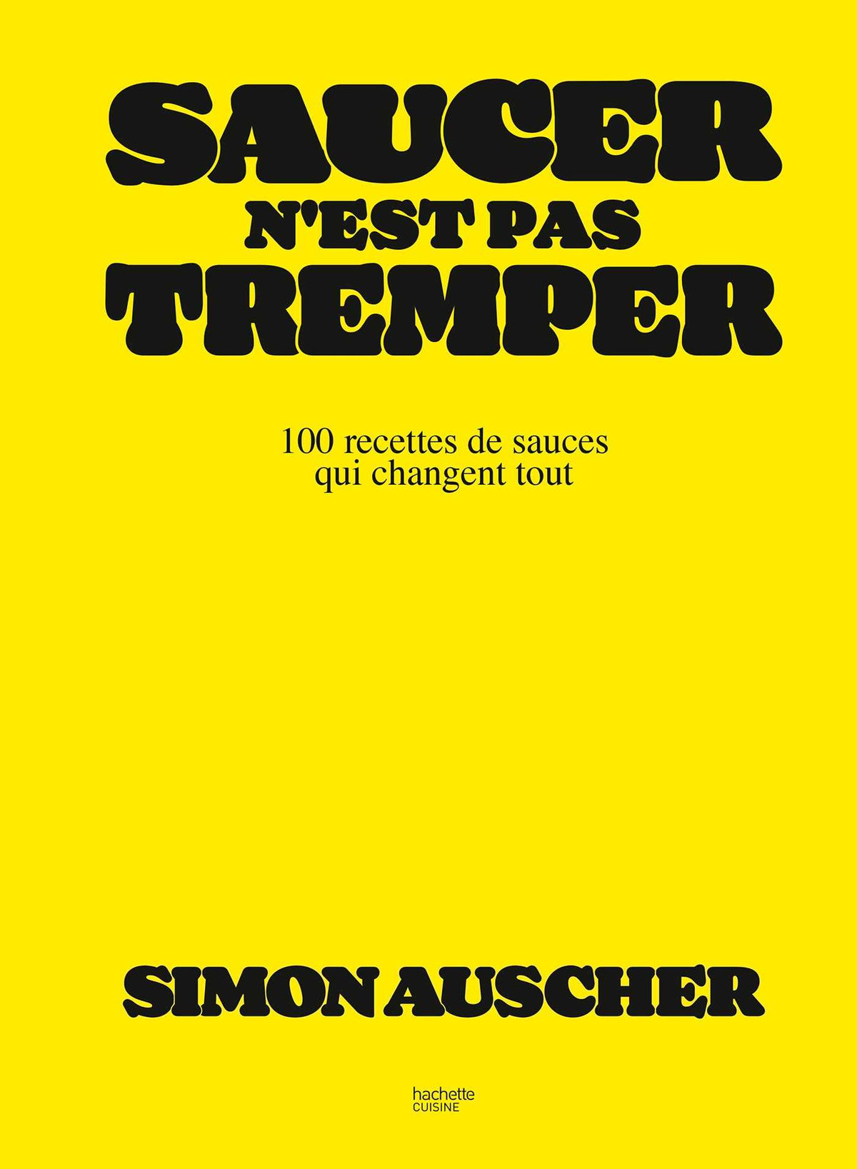 Saucer n'est pas tremper — 100 recettes de sauces qui changent tout — couverture
