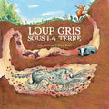 LIVRE / LOUP GRIS SOUS LA TERRE