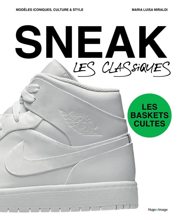 Sneak — Les classiques : les baskets cultes — couverture